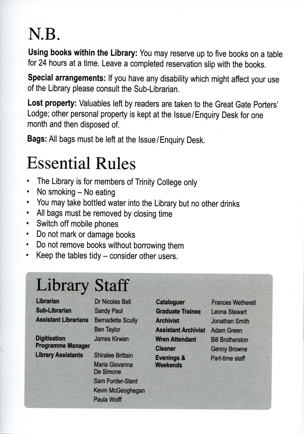 N.B. Using books within the Library: You may reserve up to five books on a table for 24 hours at a time. Leave a completed reservation slip with the books.