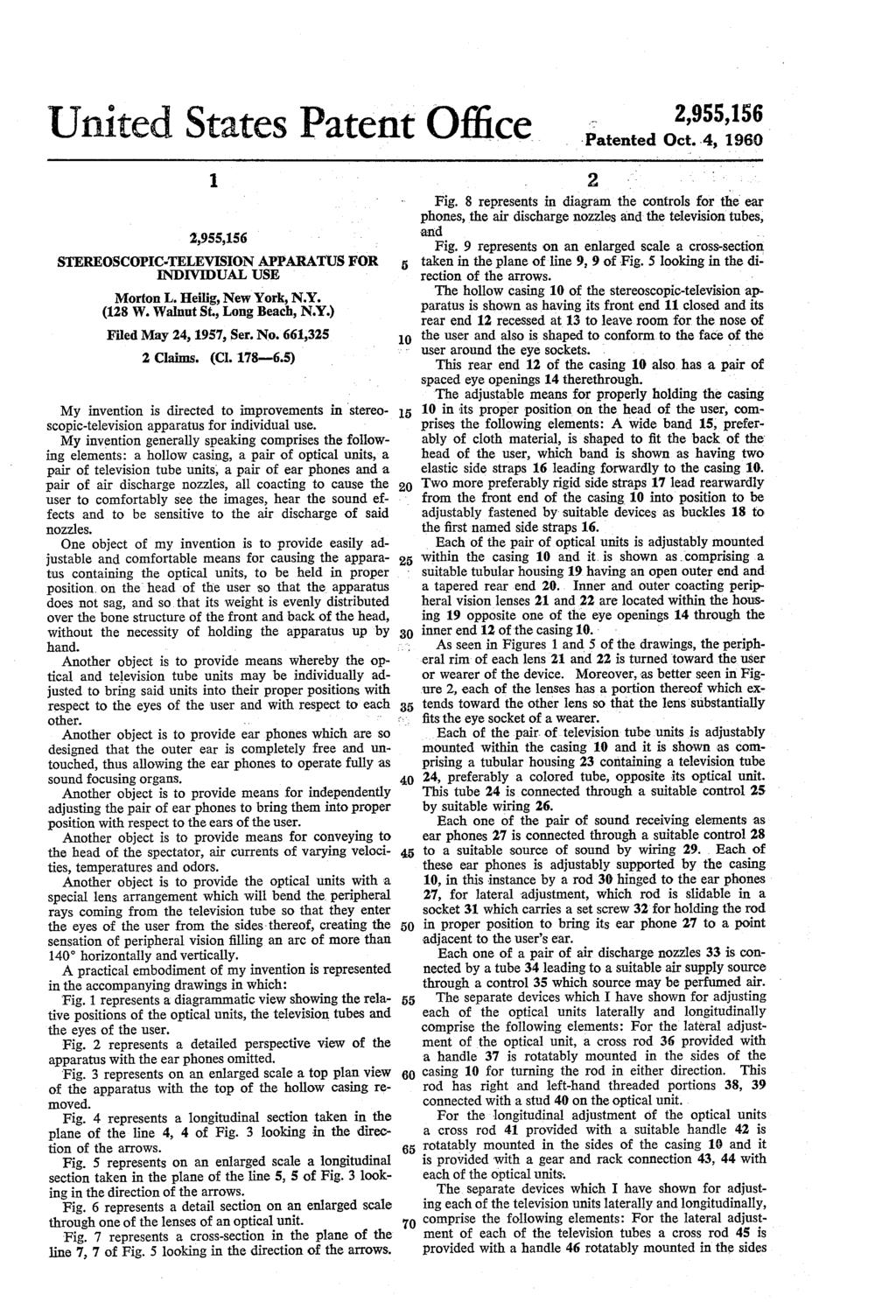 2,9,16 United States Patent Office Patented P. Oct. 4, 1960 1. 2,9,16 STEREOSCOPICTELEVISION APPARATUSFOR NDTV DUAL USE Morton L. Heilig, New York, N.Y. (128 W. Walnut St. Long Beach, N.Y.) Filed May 24, 197, Ser.