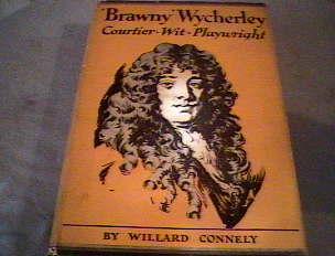 Connerly, Willard. BRAWNY WYCHERLEY. First Master in English Comedy New York,1930. Charles Scribner's Sons. Shaw, Bernard.