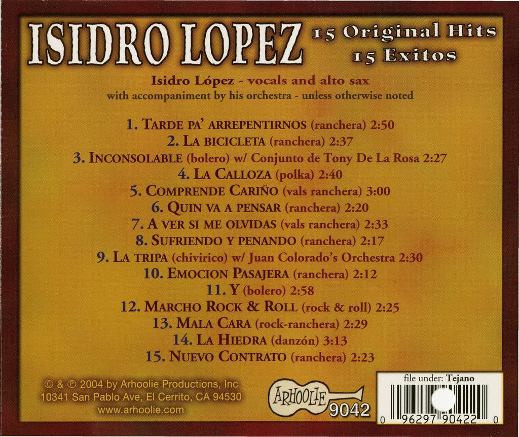 Isidro Lopez - vocals and alto sax with accompaniment by his orchestra - unless otherwise noted 1. TARDE PA' ARREPENTIRNOS (ranchera) 2:50 2. LA BICICLETA (ranchera) 2:37 3.