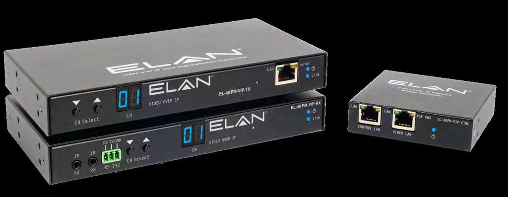 EL-4KPM-VIP-TX EL-4KPM-VIP-RX EL-4KPM-VIP-CTRL 4K UHD Video Over IP ELAN s Video over IP solutions delivers stunning, virtually latency free, HDMI video at 4K UHD resolutions over a 1GB Network.