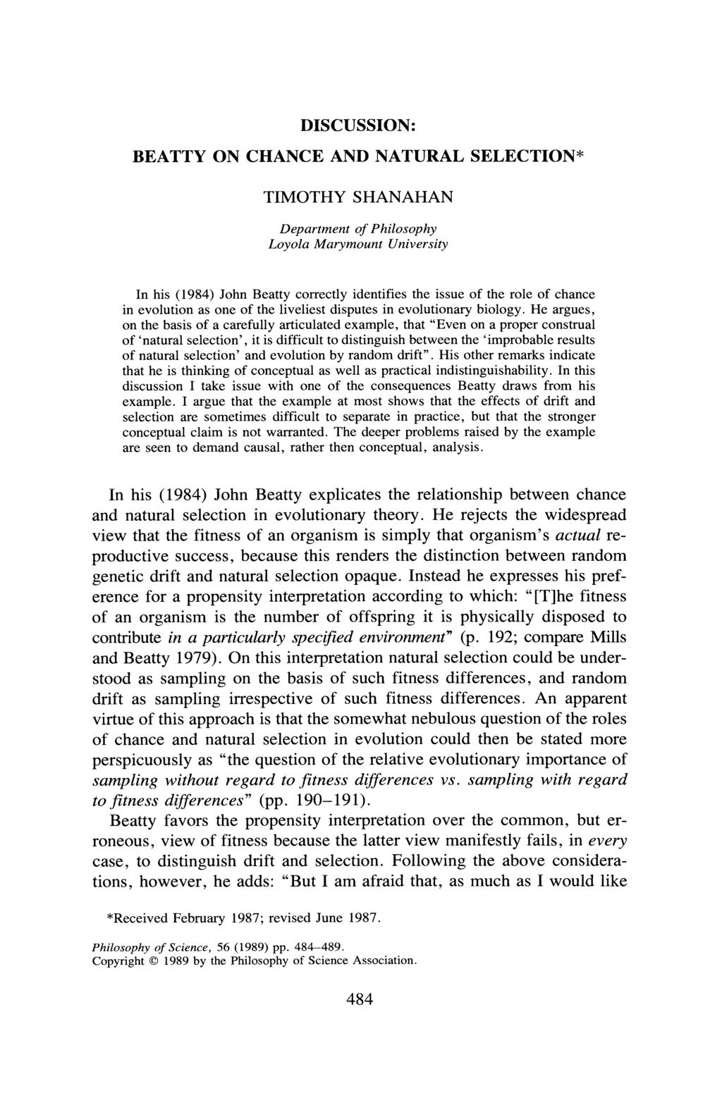 DISCUSSION: BEATTY ON CHANCE AND NATURAL SELECTION* TIMOTHY SHANAHAN Department of Philosophy Loyola Marymount University In his (1984) John Beatty correctly identifies the issue of the role of