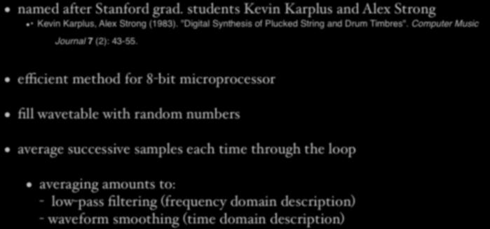 Karplus-Strong Synthesis named after Stanford grad. students Kevin Karplus and Alex Strong Kevin Karplus, Alex Strong (1983). "Digital Synthesis of Plucked String and Drum Timbres".
