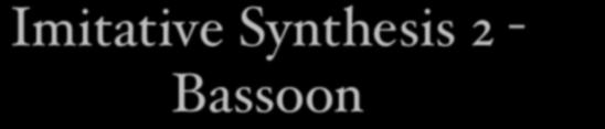 Imitative Synthesis 2 - Bassoon prg 005 - Bassoon