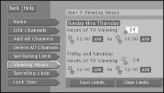 The Menu system Viewing Hours Use the Viewing Hours option to limit the total amount of time, as well as the time of day, that a user can watch programming. 1. Point to Viewing Hours, and press OK.