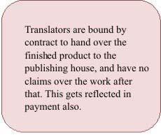 Publishing Contracts The natural consequence of this perception of the translator is reflected in the contract that the translator is made to sign by the publisher.