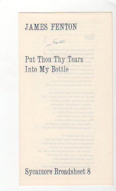 AlexanderRareBooks.com (802) 476-0838 p. 13 71. Fenton, James. PUT THOU THY TEARS INTO MY BOTTLE. Oxford: Sycamore, 1969. First Edition. Single sheet folded twice to form 6 pages; thin 8vo.
