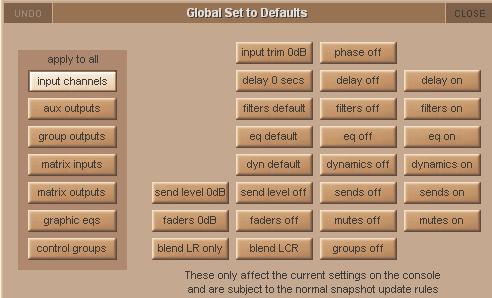 Chapter 3 - The Master Screen 3.2.8 Global Set To Defaults... The Global Set to Defaults Panel, opened via the File menu, allows certain settings to be applied globally to the console.