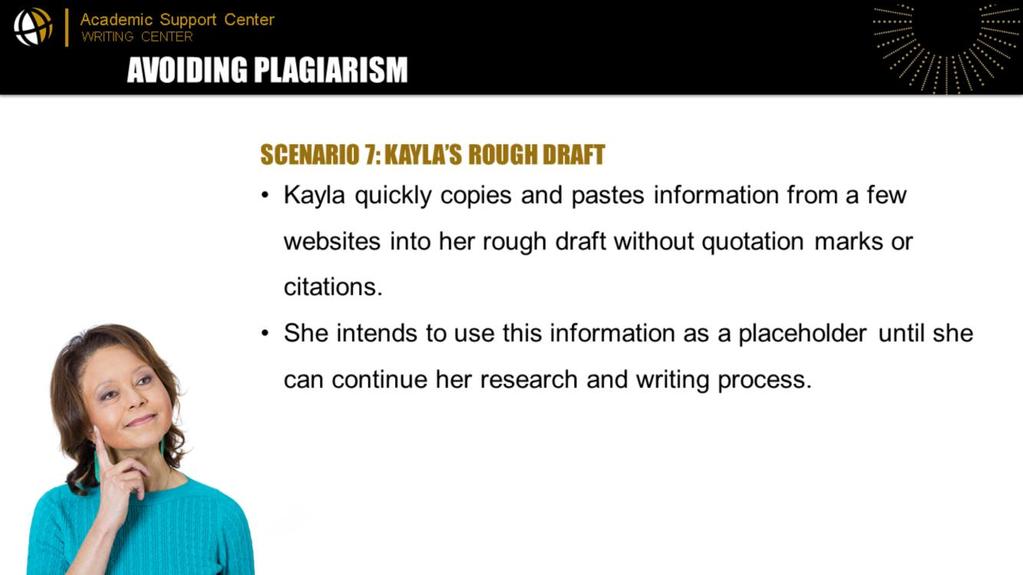 Kayla quickly copies and pastes information from a few websites into her rough draft without quotation marks or citations in order to meet the page