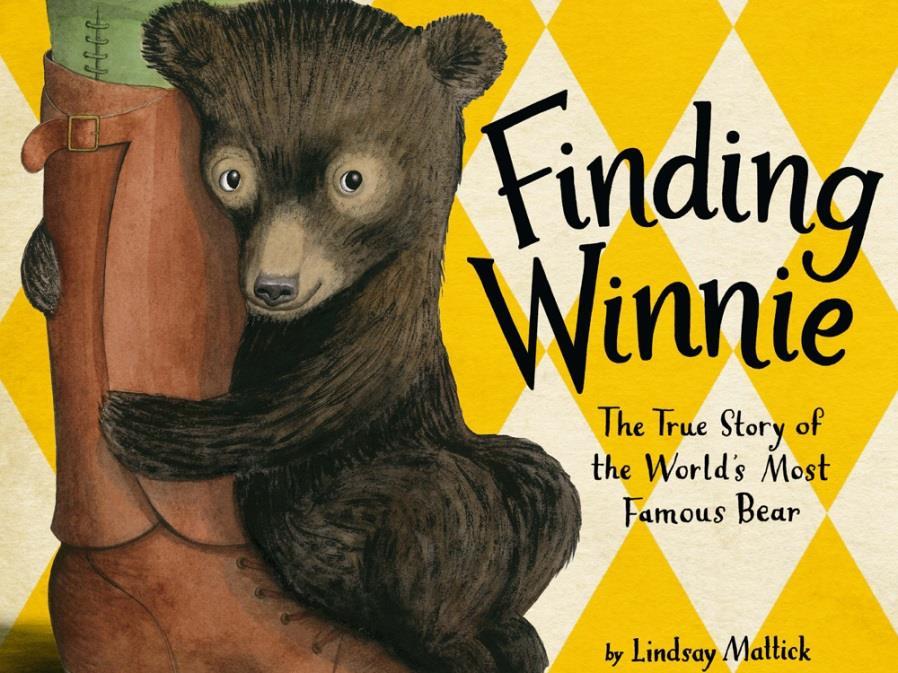 2016 Award Winner Finding Winnie: the True Story of the World s Most Famous Bear by Lindsay Mattick A woman tells the true story of how her great-grandfather, Cpt.