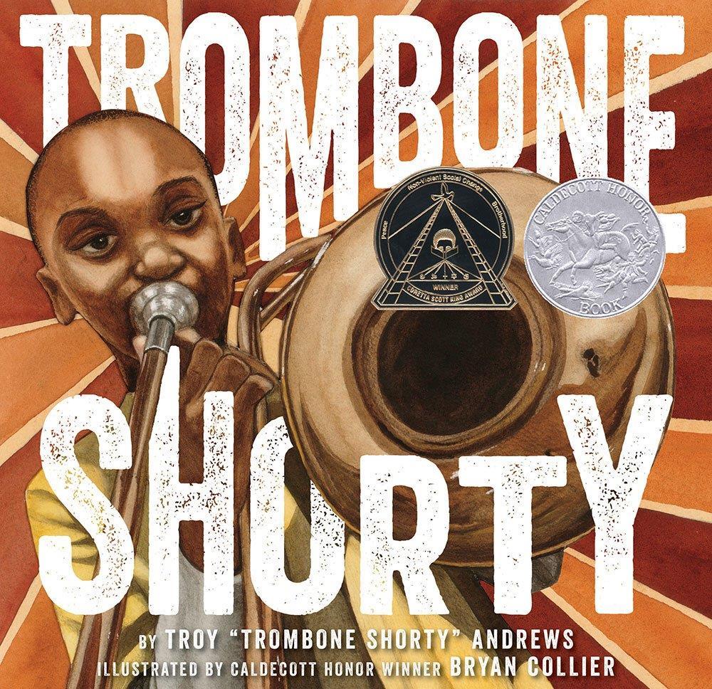 2016 Honor Book Trombone Shorty by Troy Andrews Hailing from New Orleans, Troy "Trombone Shorty" Andrews got his nickname by wielding a trombone twice as long as he was high.
