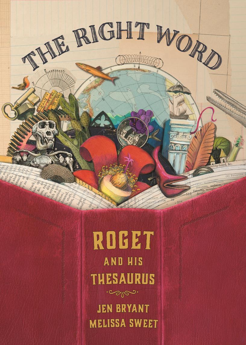 2015 Honor Book The Right Word: Roget and His Thesaurus by Jennifer Bryant The story of Peter Mark Roget, [for whom] books were the best companions--and it wasn't long before he began writing his own