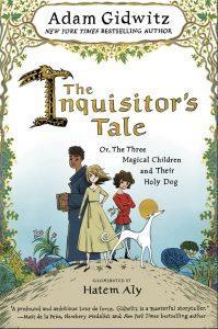 2017 Honor Book The Inquisitor s Tale: or, the Three Magical Chilren and Their Holy Dog by Adam Gidwitz Travelers from across France cross paths and begin to tell stories of three children.