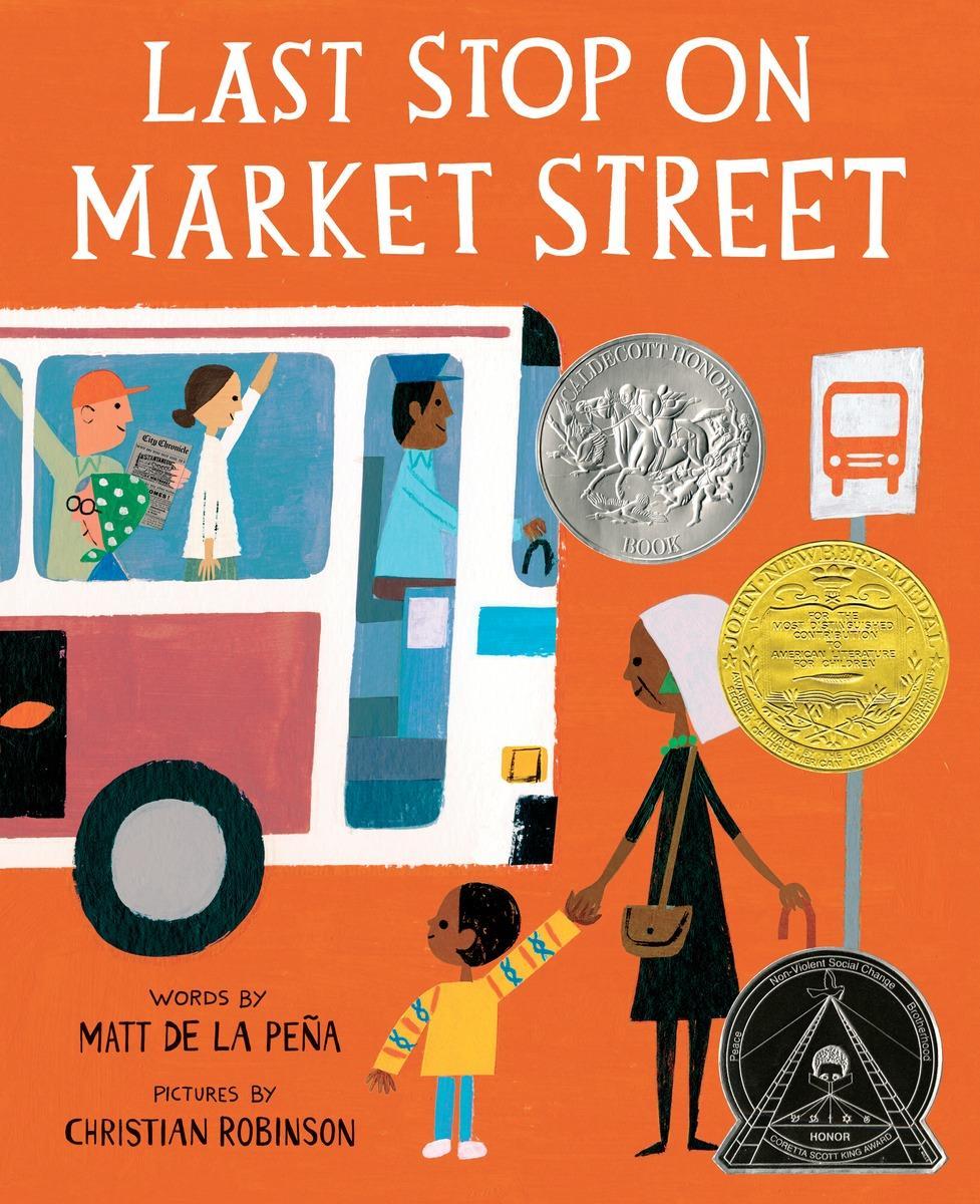 2016 Award Winner Last Stop on Market Street by Matt de la Peña A young boy rides the bus across town with his