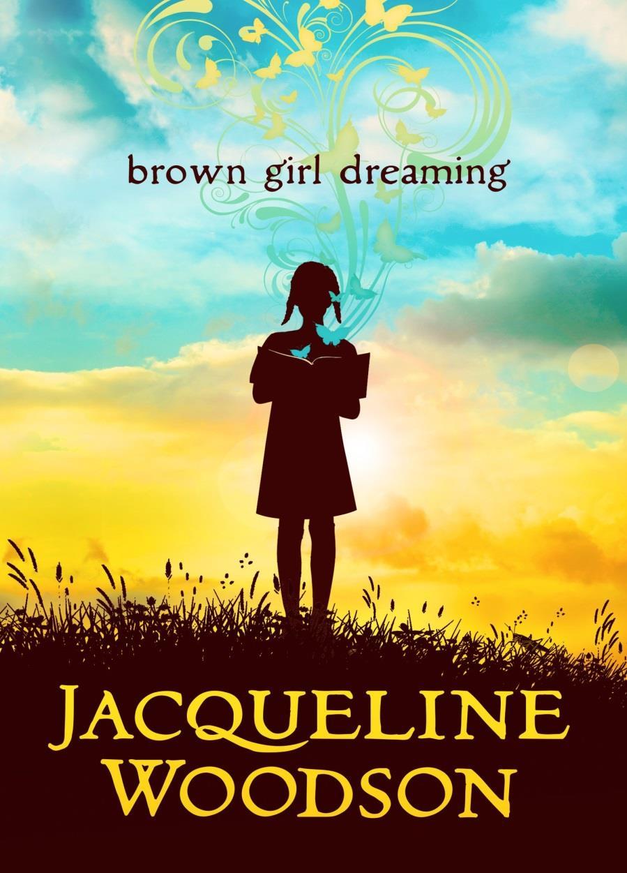 2015 Honor Book Brown Girl Dreaming by Jacqueline Woodson Jacqueline Woodson, one of today's finest writers, tells the moving story of her childhood in mesmerizing verse.