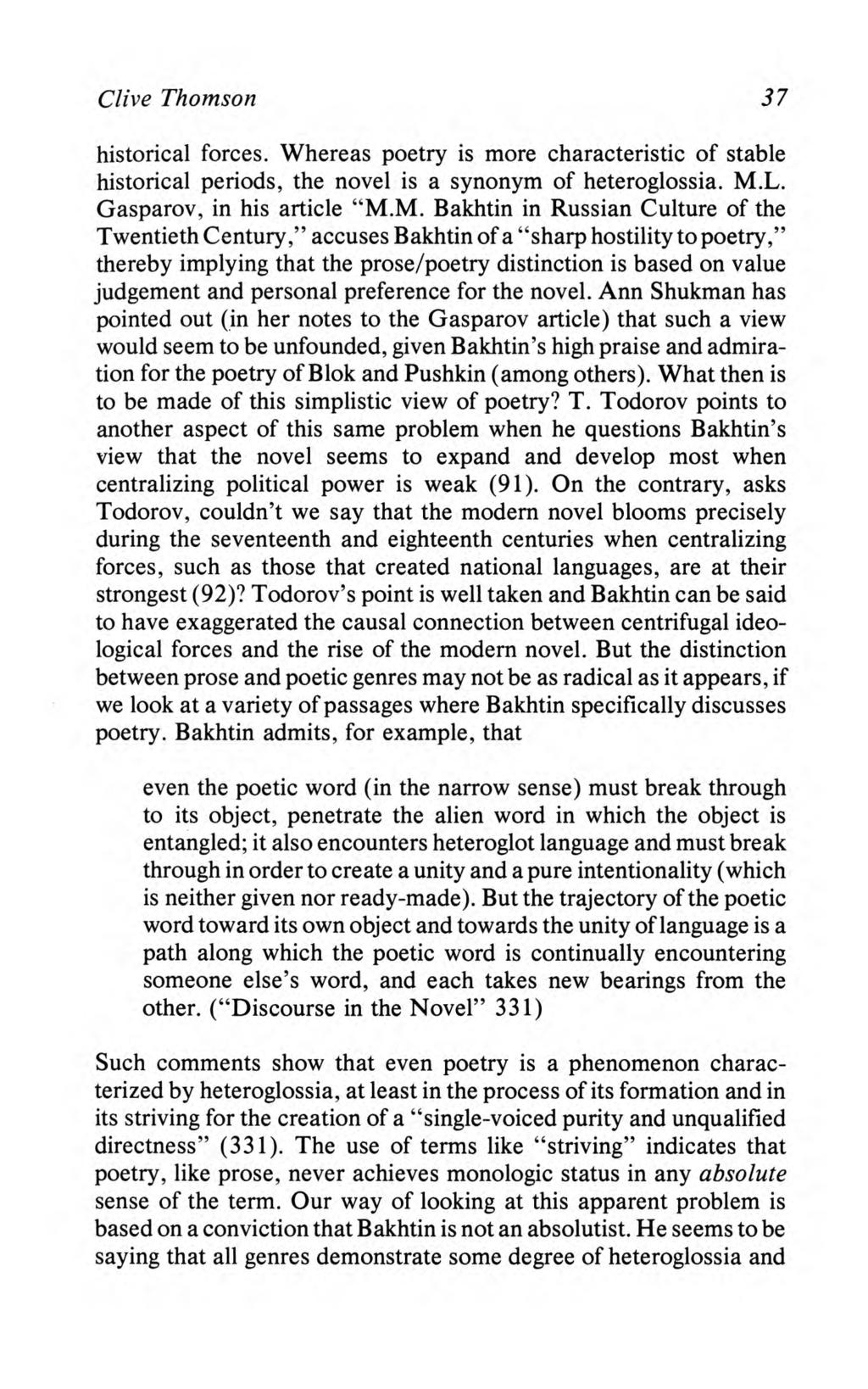 Thomson: Bakhtin's "Theory" of Genre Clive Thomson 37 historical forces. Whereas poetry is more characteristic of stable historical periods, the novel is a synonym of heteroglossia. M.L.