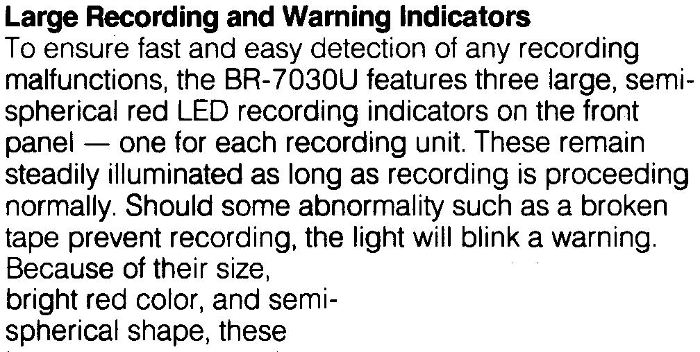 Should some abnormality such as a broken tape prevent recording, the light will blink a warning.