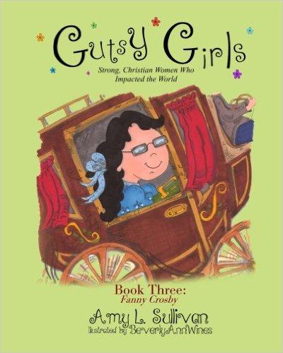 GUTSY GIRLS: STRONG CHRISTIAN WOMEN WHO IMPACTED THE WORLD BOOK THREE: