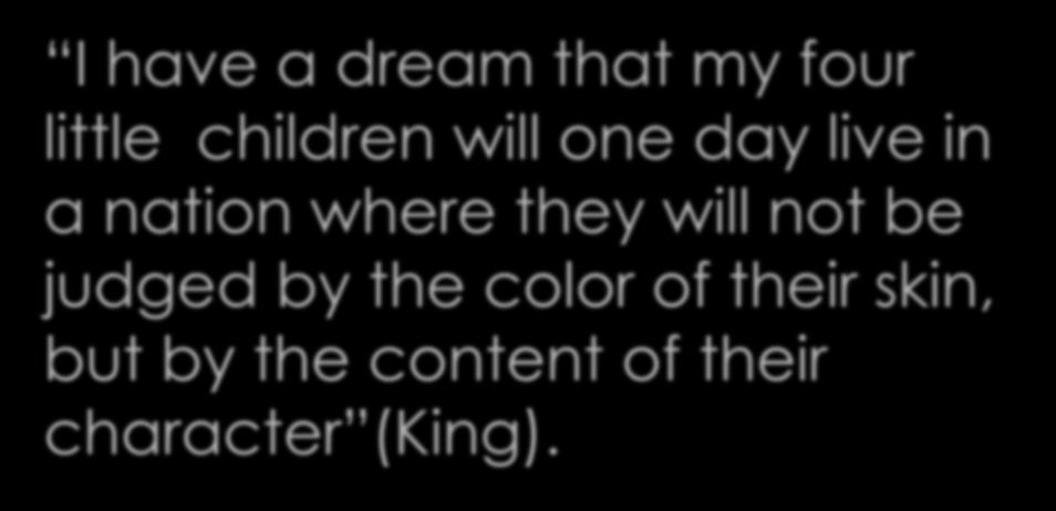 Introducing a Quote I have a dream that my four little children will one day live in a nation