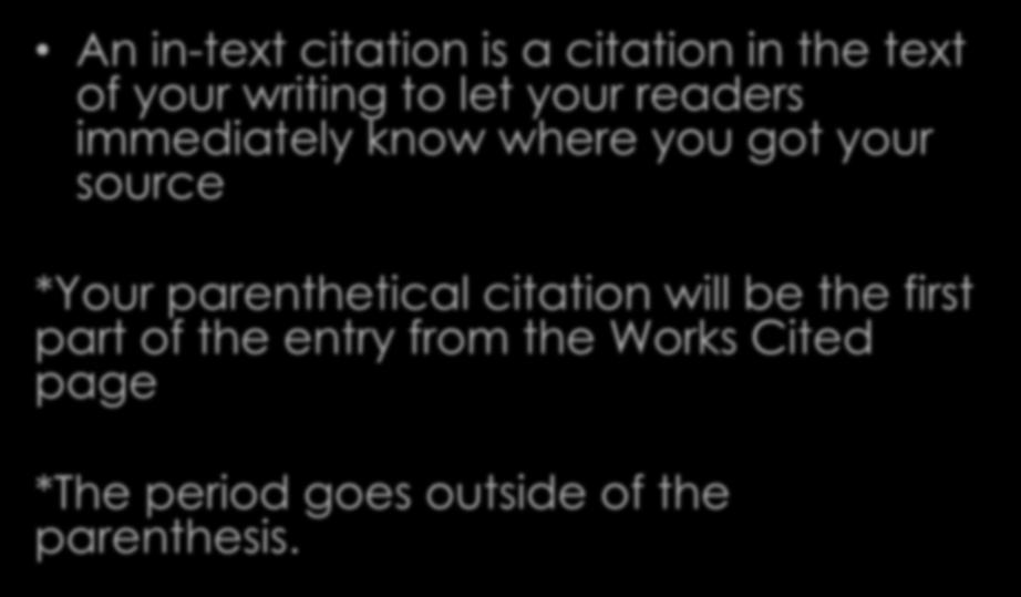 In-Text Citations An in-text citation is a citation in the text of your writing to let your readers immediately know where you got your