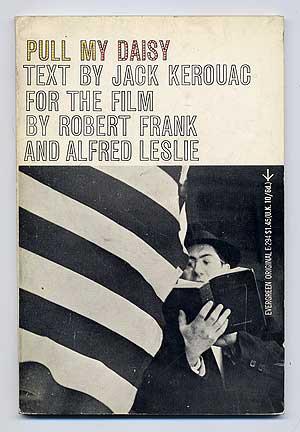 .. $700 KEROUAC, Jack, Robert Frank, and Alfred Leslie. Pull My Daisy: Text by Jack Kerouac for the Film by Robert Frank and Alfred Leslie.