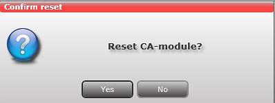 2.12 Reset CAM If the CA module malfunctions, click the Reset CAM button to reboot the CA module. A message window is displayed asking you to confirm that you want to reset the CA module.