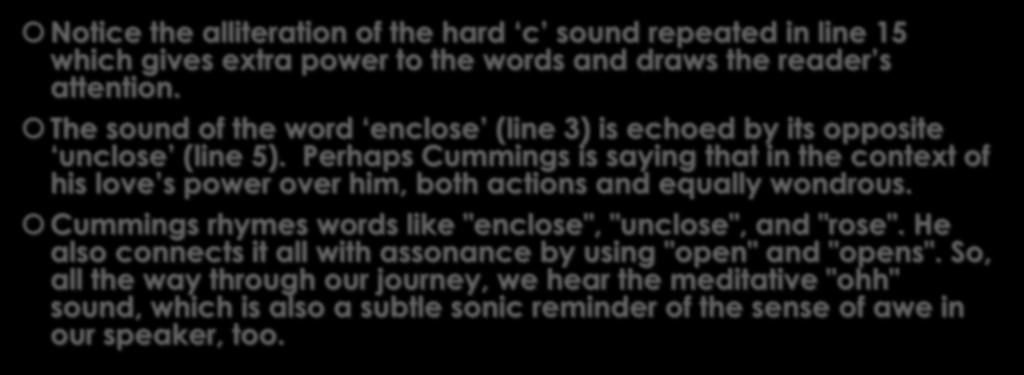 Sound devices Notice the alliteration of the hard c sound repeated in line 15 which gives extra power to the words and draws the reader s attention.