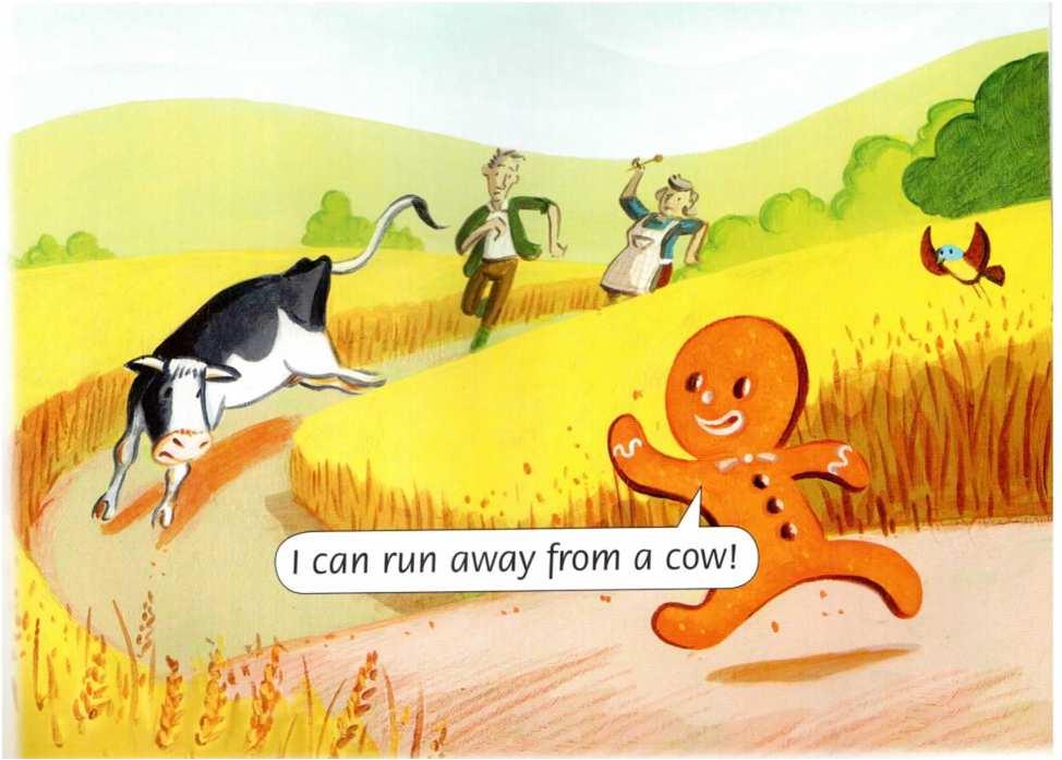 I can run away from an old woman, says the gingerbread man. I can run away from an old man. So I can run away from a cow!