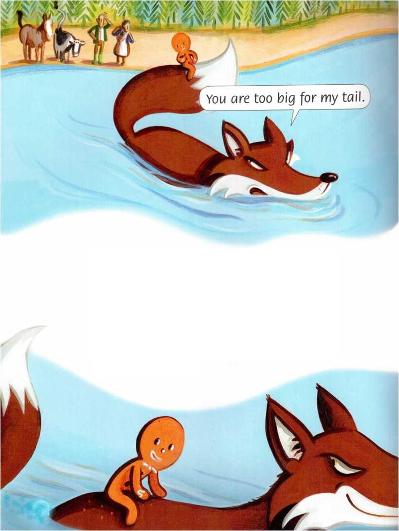 So the gingerbread man sits on the fox s tail. And the fox begins to swim.