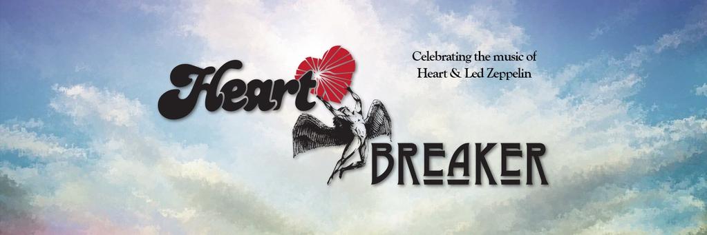 www.weareheartbreaker.com We are HEART BREAKER Celebrating the music of Heart and Led Zeppelin.