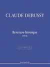 Solo Literature by Composer CLAUDE DEBUSSY Editions Durand Extracted from the critical editions by Roy Howat and Claude Helfer. BERCEUSE HÉROÏQUE 50565787...$7.