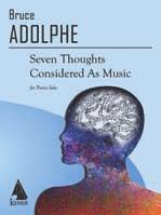 Solo Literature by Composer SOLO LITERATURE BY COMPOSER HIGHLIGHTS AND RECENT RELEASES BRUCE ADOLPH: SEVEN THOUGHTS CONSIDERED AS MUSIC Lauren Keiser Music Publishing This set of virtuosic pieces,