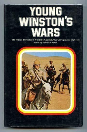 YOUNG WINSTON'S WARS [1972] (Cohen A275) (Woods A143) Sometimes thought to be an extracted work like Frontiers and Wars, this book presents entirely new material and marks Churchill's posthumous