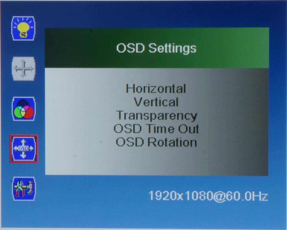 Setting Up The Display Press MENU into the OSD Setting Menu, and then press UP or DOWN to select the item, at last press EXIT to leave menu : OSD Settings Press MENU to select one of the following,