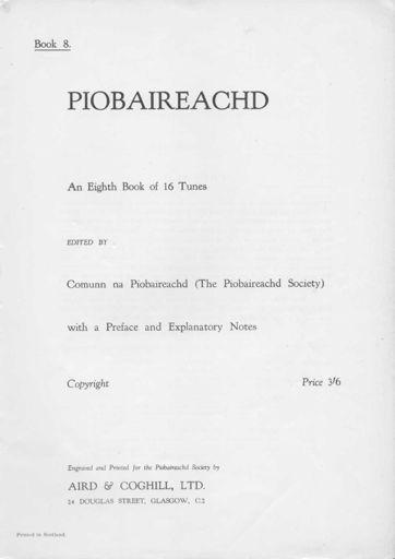 Book 8 1 1939 p [1], title; p [2], preface; pp iii-iv, notes on canntaireachd; p [v], index, pp 4-30, tunes. The National Library of Scotland, Edinburgh. The British Library, London.