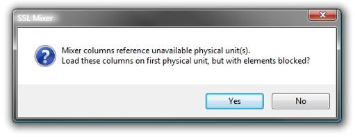 If the Mixer you are opening contains columns which refer to SSL physical units (i.e., hardware units) that are not available, the following dialogue box will let you decide to if these columns should be loaded with their elements blocked (i.