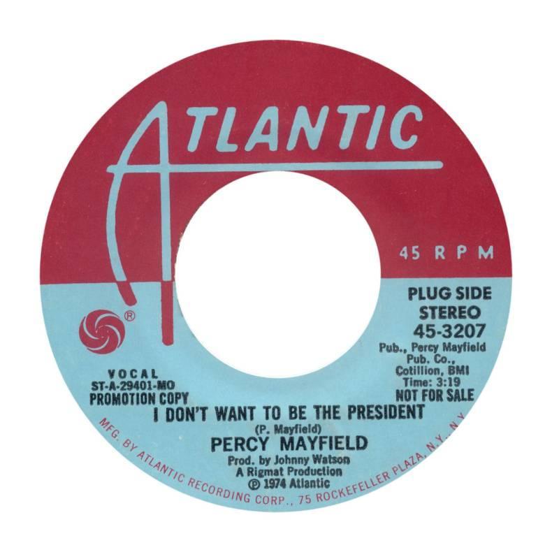 Percy Mayfield, I Don t Want To Be the President (1974) Well, now, I m not a big politician. Hell, I don t wanna be! Why, I wouldn t be the president, if the whole world voted for me.