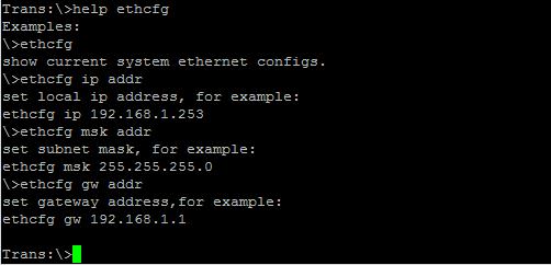 other commands, such as help ethcfg,ethcfg s help information appears as follows: ethcfg This command configures the Ethernet parameters, including IP address, subnet mask and gateway.