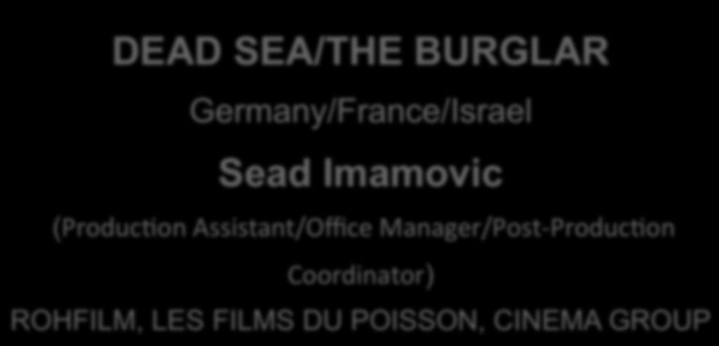 SHOOT POST-PRODUCTION 1 DEAD SEA/THE BURGLAR Germany/France/Israel Sead Imamovic
