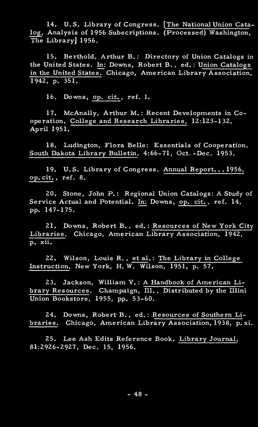 : Regional Union Catalogs: A Study of Service Actual and Potential. In: Downs, op. cit., ref. 14, pp. 147-175. 21. Downs, Robert B., ed. : Resources of New York City Libraries.
