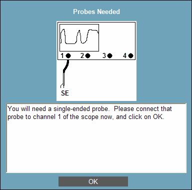 This dialog will appear: Operator Action: Attach a single-ended probe to Channel 1. Probe A0 with the single-ended probe.