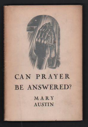 10. Austin, Mary. Can Prayer Be Answered? New York: Farrar & Rinehart, 1934. First edition. 55pp. Small octavo [21 cm] Black cloth over boards with silver stamping.