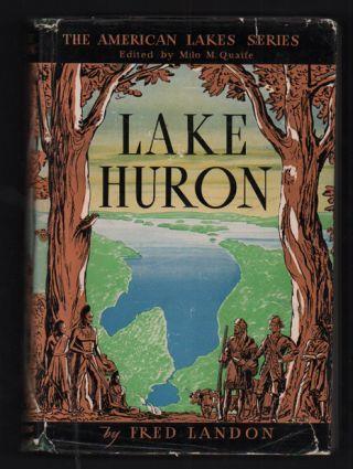2. Landon, Fred; Edited by Milo M. Quaife. Lake Huron (The American Lake Series). Indianapolis: The Bobbs-Merrill Company Publishers, 1944. Later printing. 398pp.