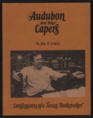 6. Jenkins, John H. Audubon and Other Capers: Confessions of a Texas Bookmaker. Austin: The Pemberton Press, 1976. First edition. 120pp. Quarto [28.