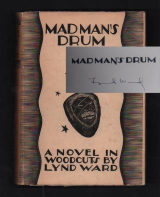 7. Ward, Lynd. Madman's Drum: A Novel in Woodcuts. New York: Jonathan Cape Harrison Smith, 1930. First trade edition.