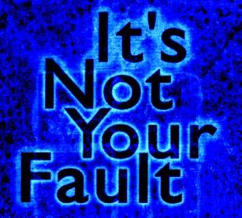 IT S NOT YOUR FAULT! 1.