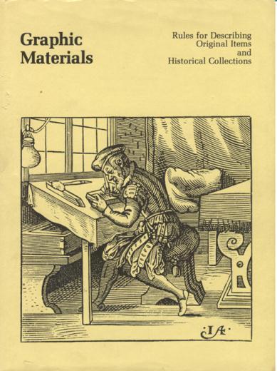 12 Graphic Materials Graphic Materials: Rules for Describing Original Items and Historical Collections 1982, updated 1996-1997, revised 2002