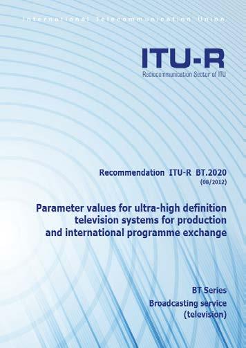 ITU - Created the current reference document for UHDTV parameters ITU-R BT 2020 -