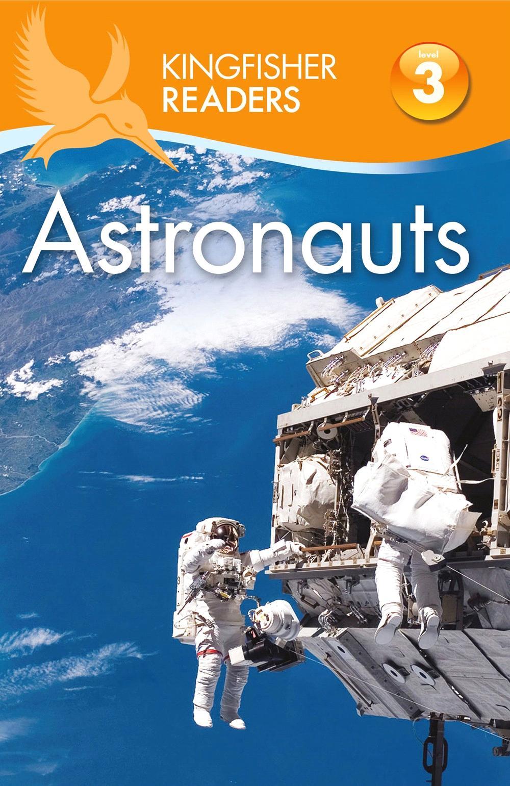 KINGFISHER 2015 JUVENILE NONFICTION / SCIENCE & NATURE / ASTRONOMY BY PHILIP STEELE Readers L3: Astronauts Exciting, Engaging, AND informative. Perfect to meet the Common Core State Standards!