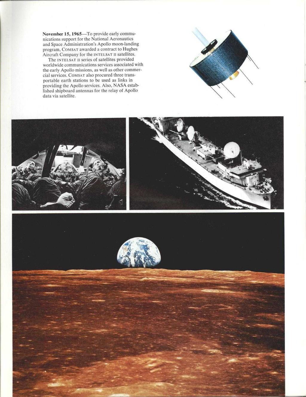 November 15, 1965-To provide early communications support for the National Aeronautics and Space Administration's Apollo moon-landing program, COMSAT awarded a contract to Hughes Aircraft Company for